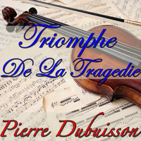 Pierre Dubuisson - Triomphe De La Tragedie