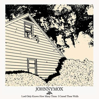 Johnny Mox - Lord Only Knows How Many Times I Cursed These Walls