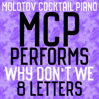 Molotov Cocktail Piano - MCP Performs Why Don't We: 8 Letters (Instrumental)