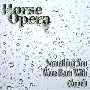 Horse Opera - Something You Were Born With (Angel)