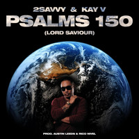 2savvy & Kay V - Psalms 150 (Lord Savior) [feat. Austin Leeds & Rico Nivel]