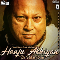 Ustad Nusrat Fateh Ali Khan - Hanju Akhiyan De Vehre Vich