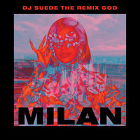 DJ Suede The Remix God - Milan (Explicit)