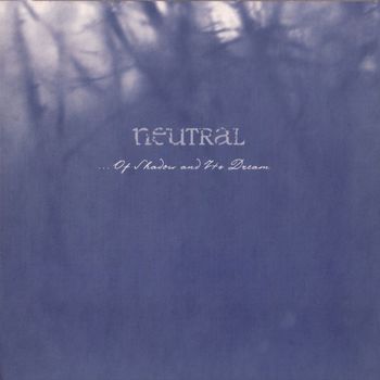 Neutral - ... Of Shadow And Its Dream