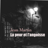 Jean Martin - La peur et l'angoisse