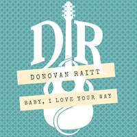 Donovan Raitt - Baby, I Love Your Way