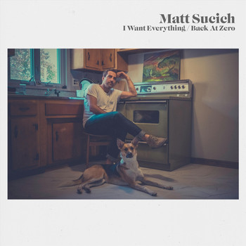 Matt Sucich - I Want Everything / Back at Zero