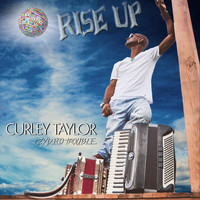 Curley Taylor & Zydeco Trouble - Rise Up