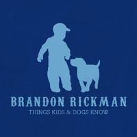 Brandon Rickman - Things Kids and Dogs Know
