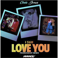 Chris Jones - I Still Love You (Explicit)
