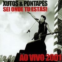 Xutos & Pontapés - Sei Onde Tu Estás! (Ao Vivo 2001)