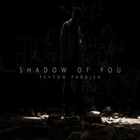 Peyton Parrish - Shadow of You