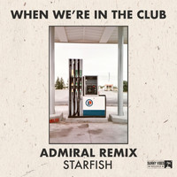 Starfish - When We're in the Club (The Admiral Remix)