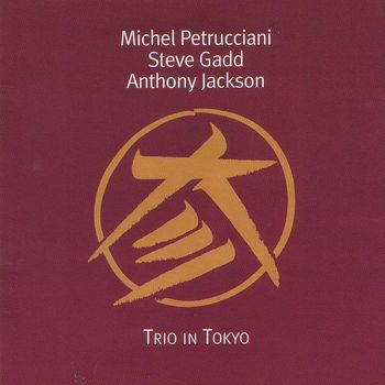 Michel Petrucciani & Steve Gadd & Anthony Jackson - Trio in Tokyo (Live) (Bonus Track Version)