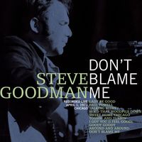 Steve Goodman - Don't Blame Me (Live)