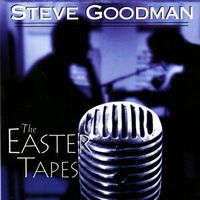 Steve Goodman - The Easter Tapes
