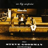 Steve Goodman - No Big Surprise: The Steve Goodman Anthology