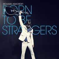Richard Ashcroft - Born to Be Strangers
