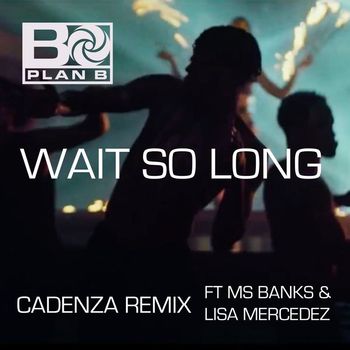 Plan B - Wait so Long (Cadenza Remix) [feat. Ms Banks and Lisa Mercedez]