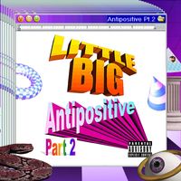 Little Big - Antipositive, Pt. 2 (Explicit)