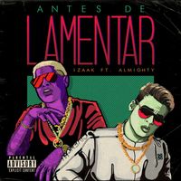 iZaak - Antes de Lamentar (feat. Almighty) (Explicit)