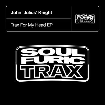John 'Julius' Knight - Trax For My Head
