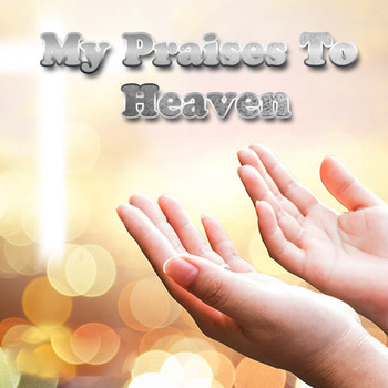 Various Artists - My Praises To Heaven