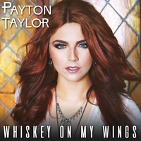 Payton Taylor - Whiskey on My Wings