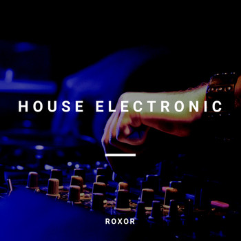 Roxor - House Electronic