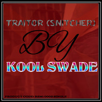 Kool Swade - Traitor (Snitcher)