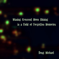 Doug Michael - Waning Crescent Moon Shining in a Field of Forgotten Memories