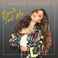 Skylar Stecker - Don't Test Me