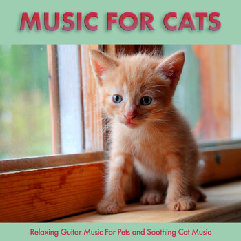 Music For Cats - Music For Cats: Relaxing Guitar Music For Pets and Soothing Cat Music