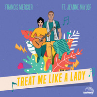Francis Mercier - Treat Me Like A Lady (feat. Jeanne Naylor)