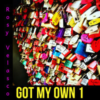 Rosy Velasco - Got My Own 1