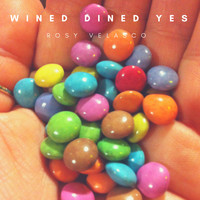 Rosy Velasco - Wined Dined Yes