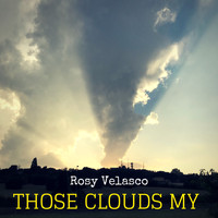 Rosy Velasco - Those Clouds My