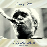 Sonny Stitt - Only The Blues (Remastered 2018)