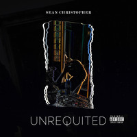 Sean Christopher - Unrequited (Explicit)