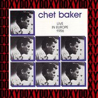 Chet Baker Quintet - Live In Europe 1956 (Hd Remastered Edition, Doxy Collection)