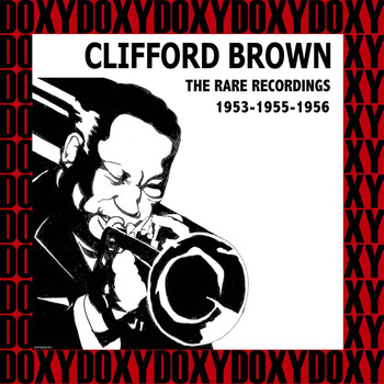 Clifford Brown - The Rare Recordings, 1953-1955-1956 (Hd Remastered Edition, Doxy Collection)
