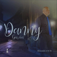 Danny Garcia - Abrazado a Mi Fe