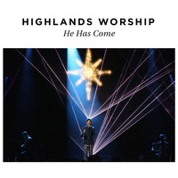 Highlands Worship - He Has Come