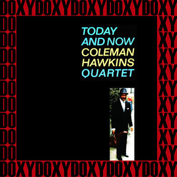 Coleman Hawkins Quartet - Today and Now (Hd Remastered Edition, Doxy Collection)