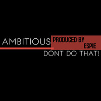 Ambitious - Don't Do That! (Explicit)