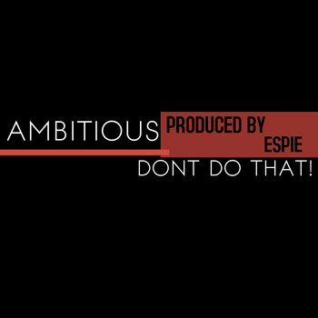 Ambitious - Don't Do That! (Explicit)
