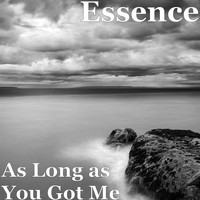 Essence - As Long as You Got Me
