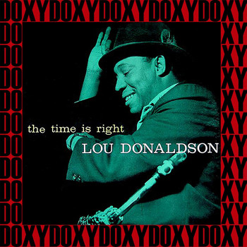 Lou Donaldson - The Time Is Right (Hd Remastered Edition, Doxy Collection)