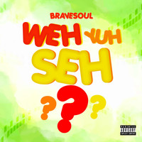 Bravesoul - Weh Yuh Seh (Explicit)