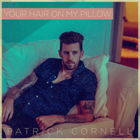 Patrick Cornell - Your Hair on My Pillow